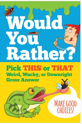 WOULD YOU RATHER PICK THIS OR THAT WEIRD, WACKY