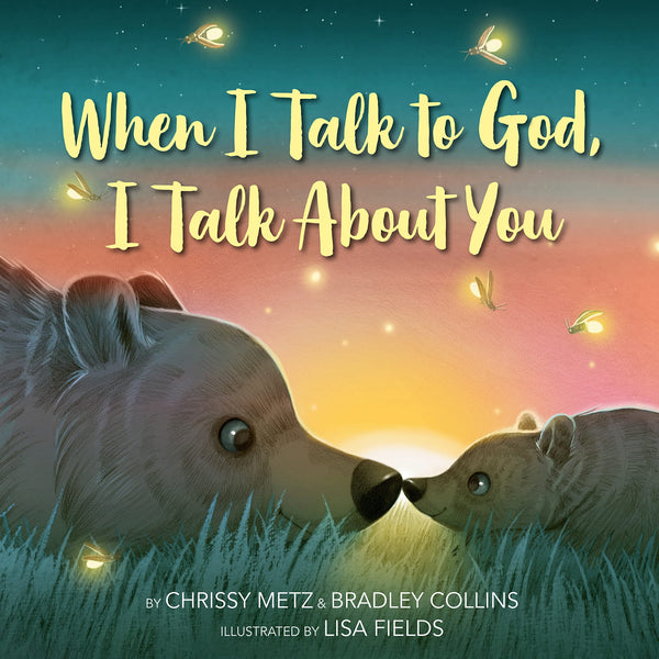 WHEN I TALK TO GOD I TALK ABOUT YOU